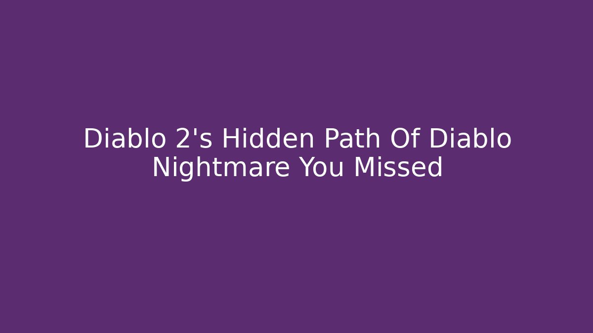 Diablo 2's Hidden Path Of Diablo Nightmare You Missed