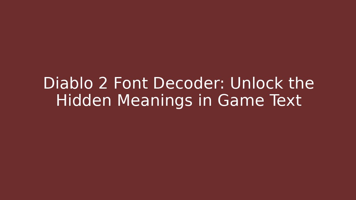Diablo 2 Font Decoder: Unlock the Hidden Meanings in Game Text