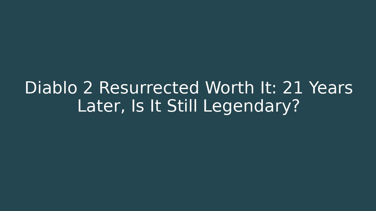 Diablo 2 Resurrected Worth It: 21 Years Later, Is It Still Legendary?