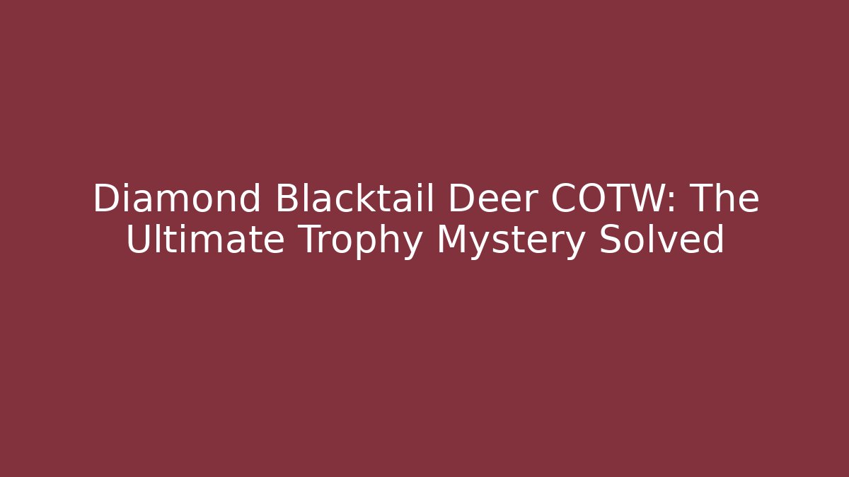 Diamond Blacktail Deer COTW: The Ultimate Trophy Mystery Solved