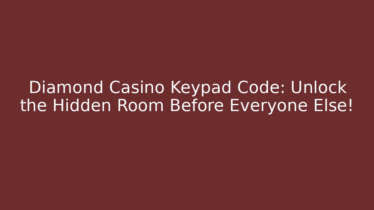 Diamond Casino Keypad Code: Unlock the Hidden Room Before Everyone Else!