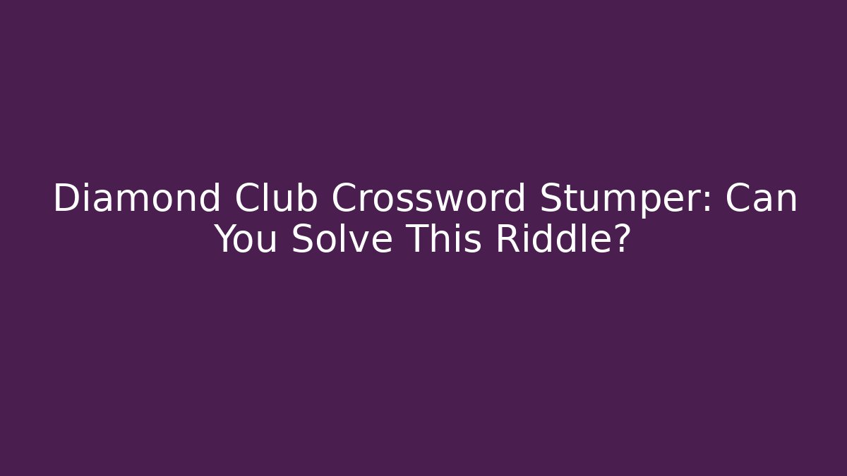 Diamond Club Crossword Stumper: Can You Solve This Riddle?