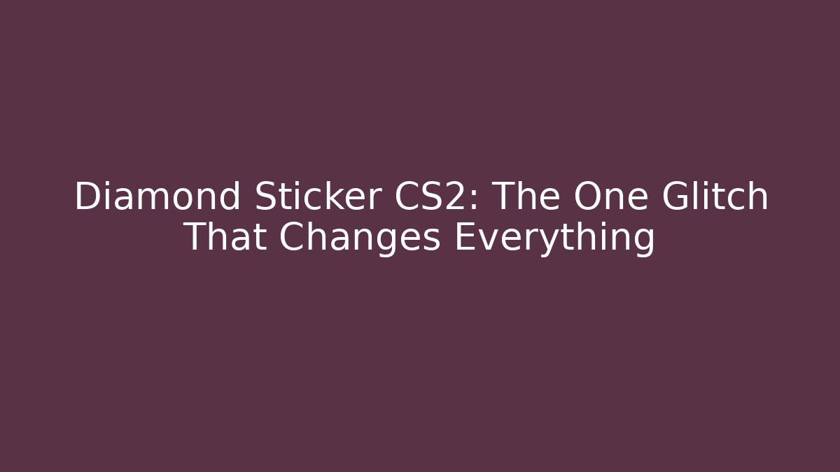 Diamond Sticker CS2: The One Glitch That Changes Everything