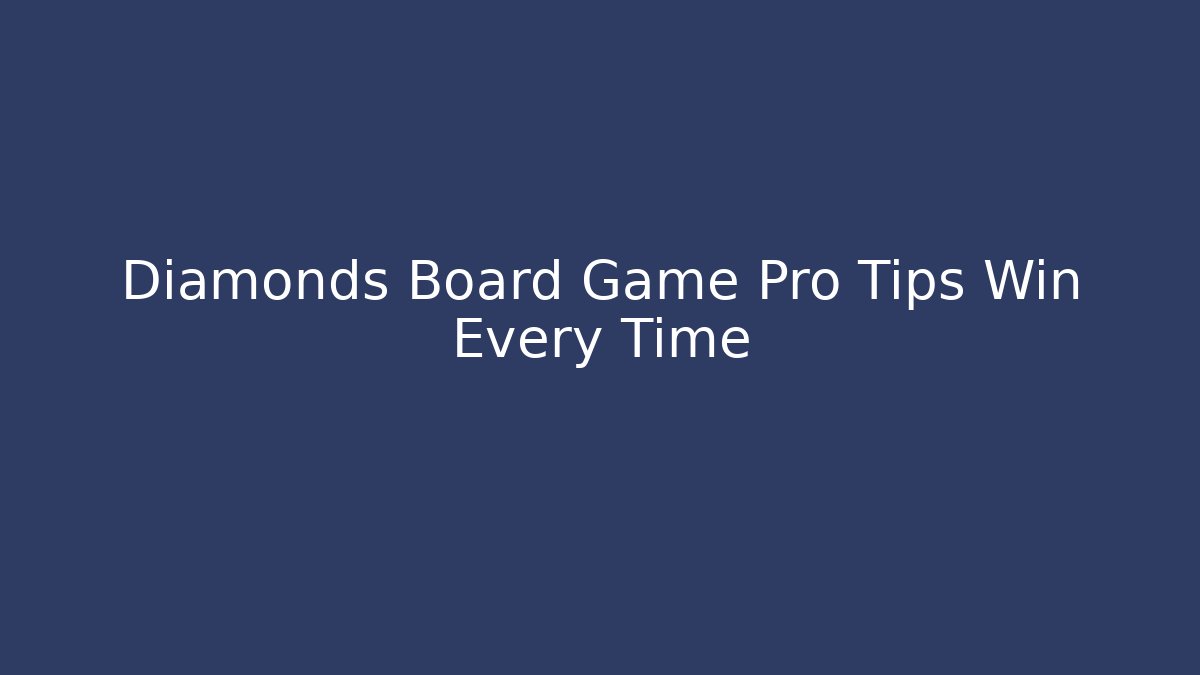Diamonds Board Game Pro Tips Win Every Time