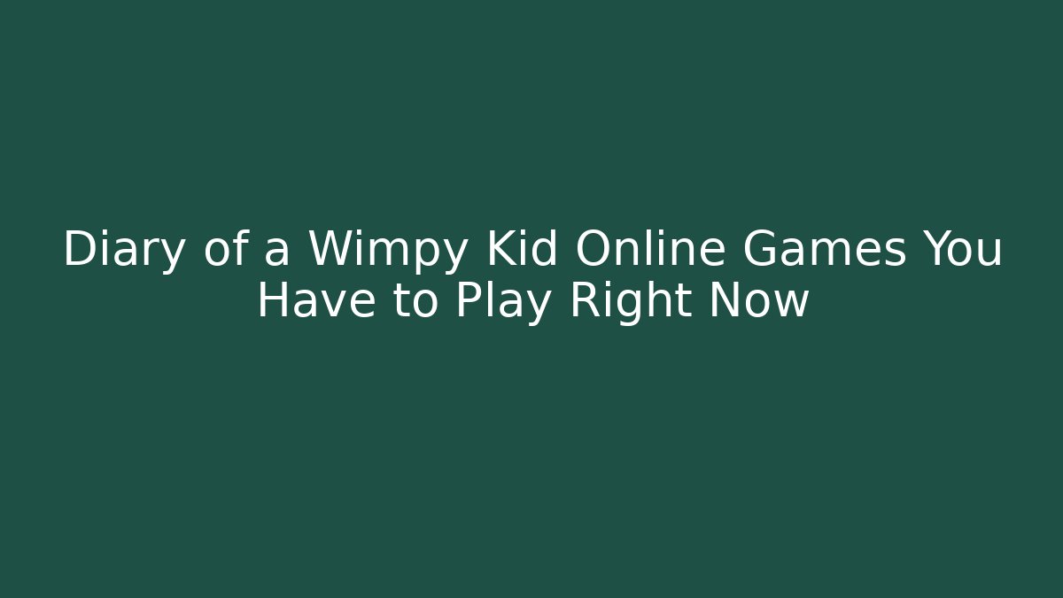 Diary of a Wimpy Kid Online Games You Have to Play Right Now - Felix Cat Insurance