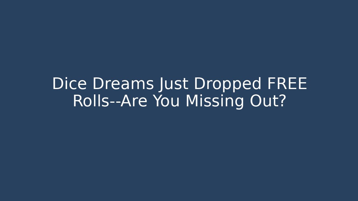 Dice Dreams Just Dropped FREE Rolls—Are You Missing Out?