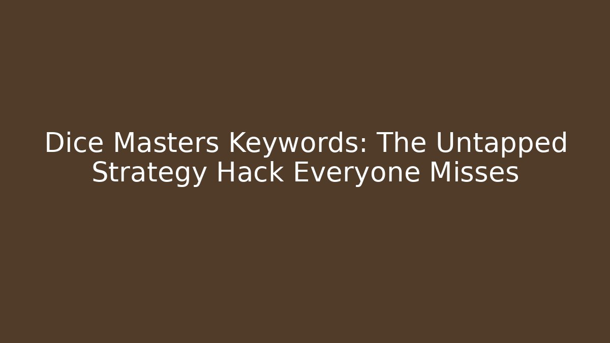 Dice Masters Keywords: The Untapped Strategy Hack Everyone Misses - Felix Cat Insurance