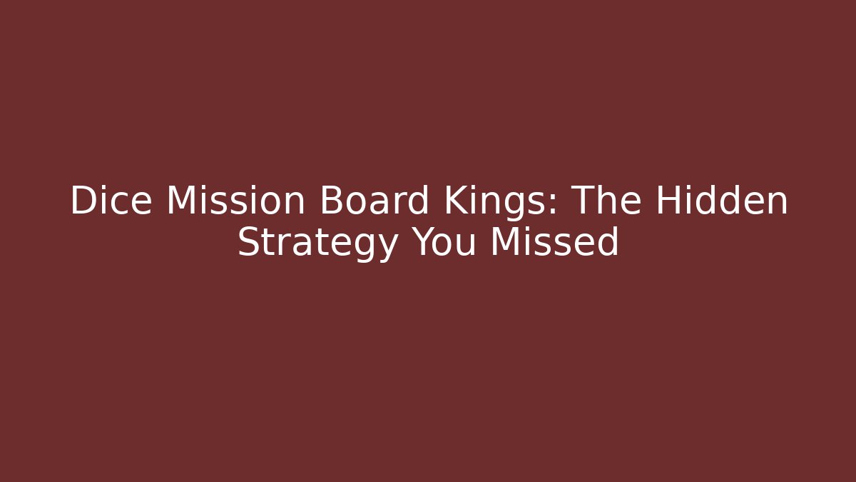 Dice Mission Board Kings: The Hidden Strategy You Missed