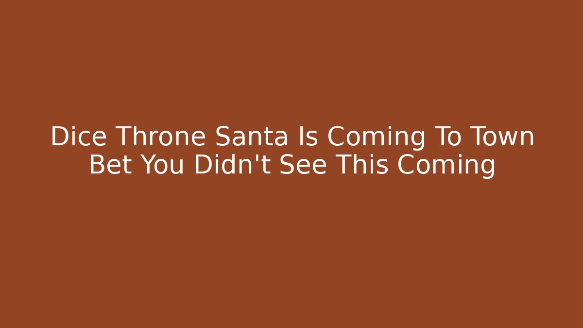 Dice Throne Santa Is Coming To Town Bet You Didn’t See This Coming