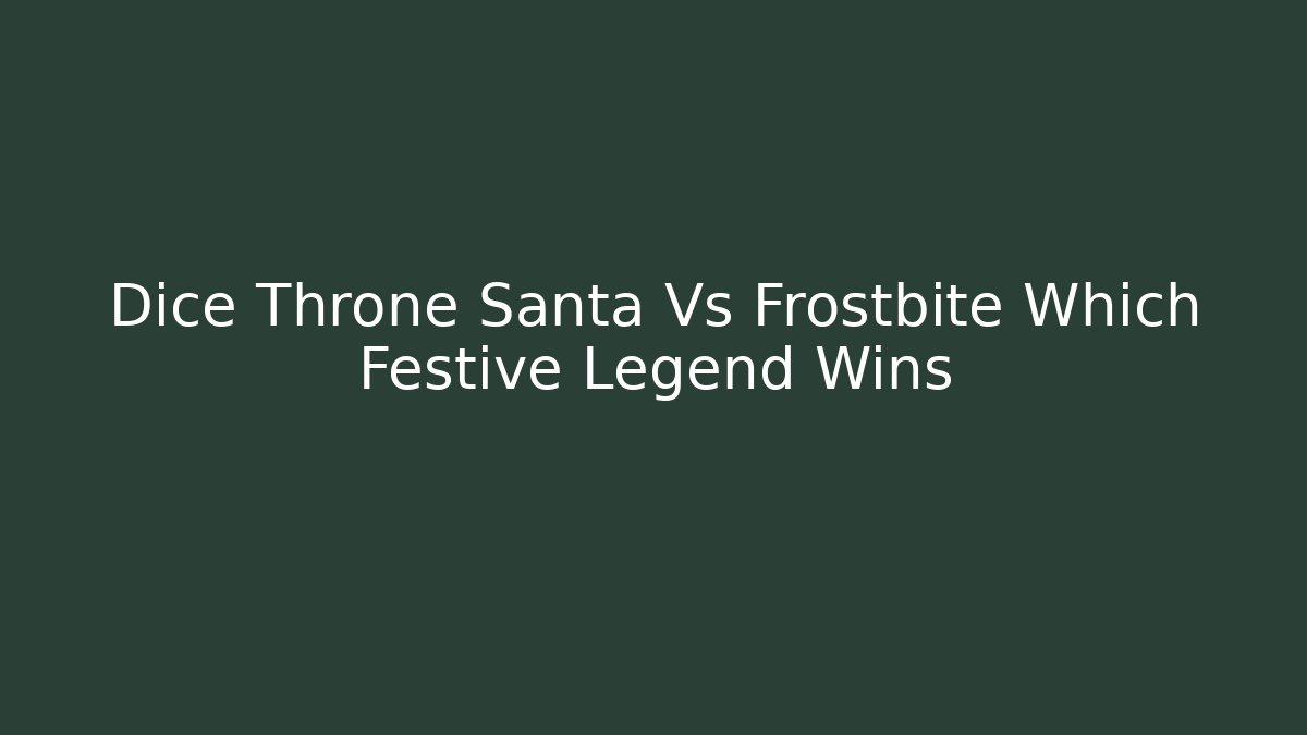 Dice Throne Santa Vs Frostbite Which Festive Legend Wins