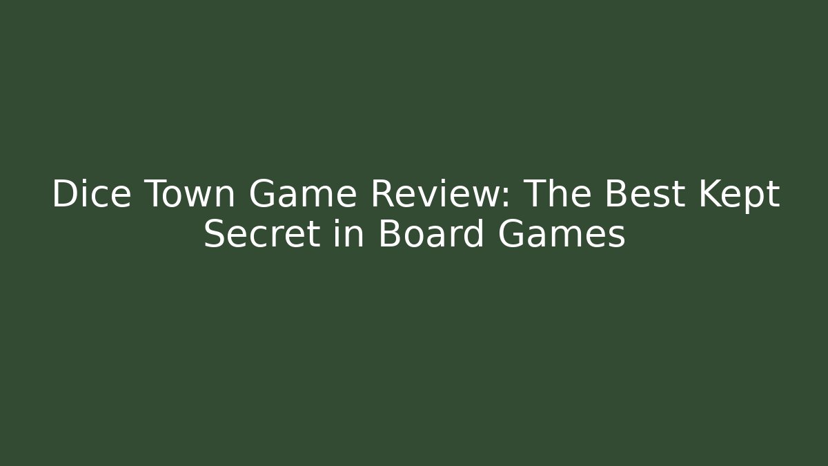 Dice Town Game Review: The Best Kept Secret in Board Games - Felix Cat Insurance