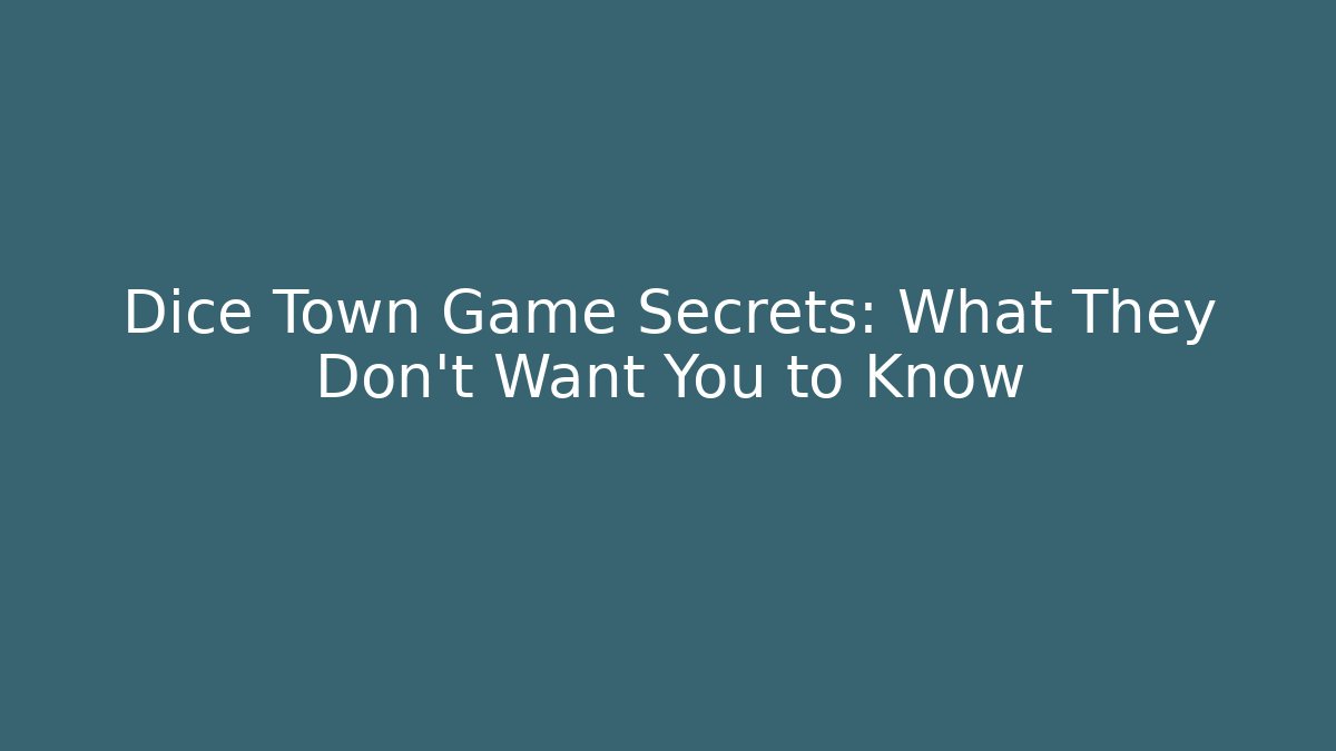 Dice Town Game Secrets: What They Don't Want You to Know