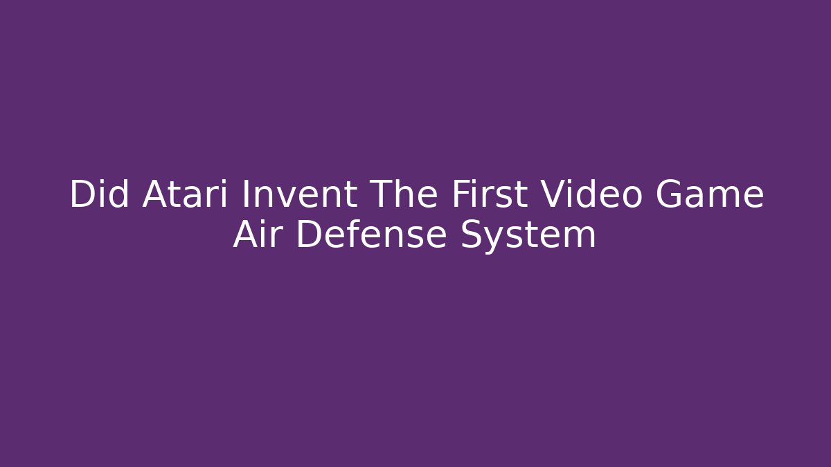 Did Atari Invent The First Video Game Air Defense System - Felix Cat Insurance