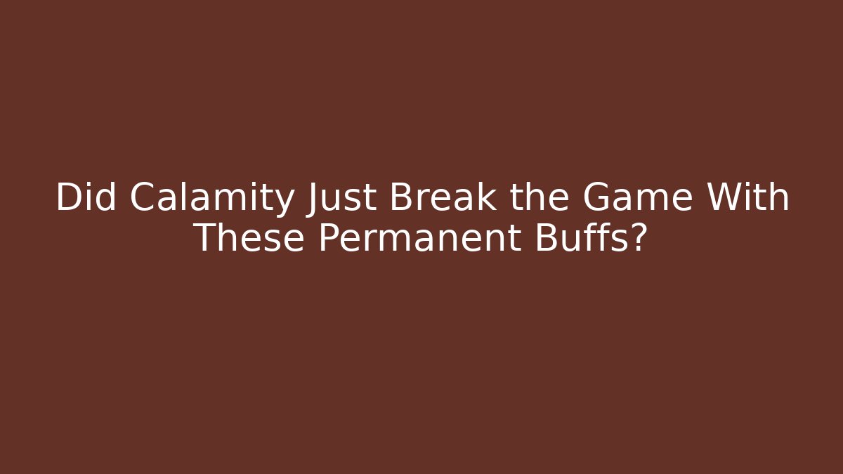 Did Calamity Just Break the Game With These Permanent Buffs?