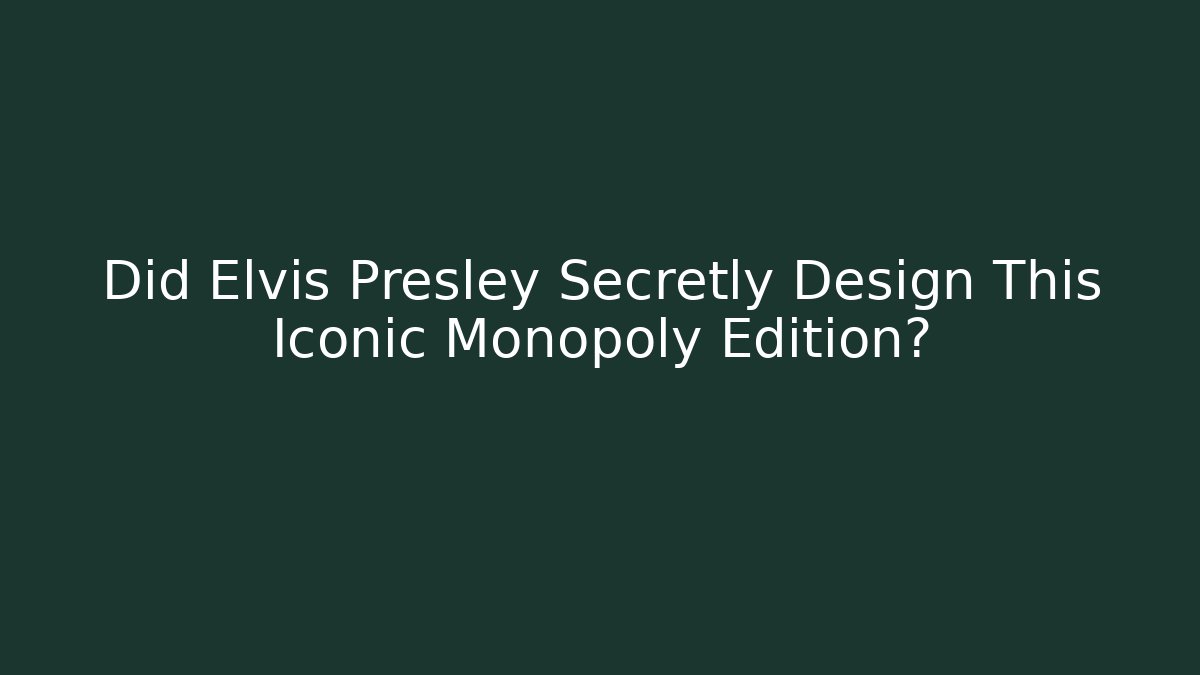 Did Elvis Presley Secretly Design This Iconic Monopoly Edition?