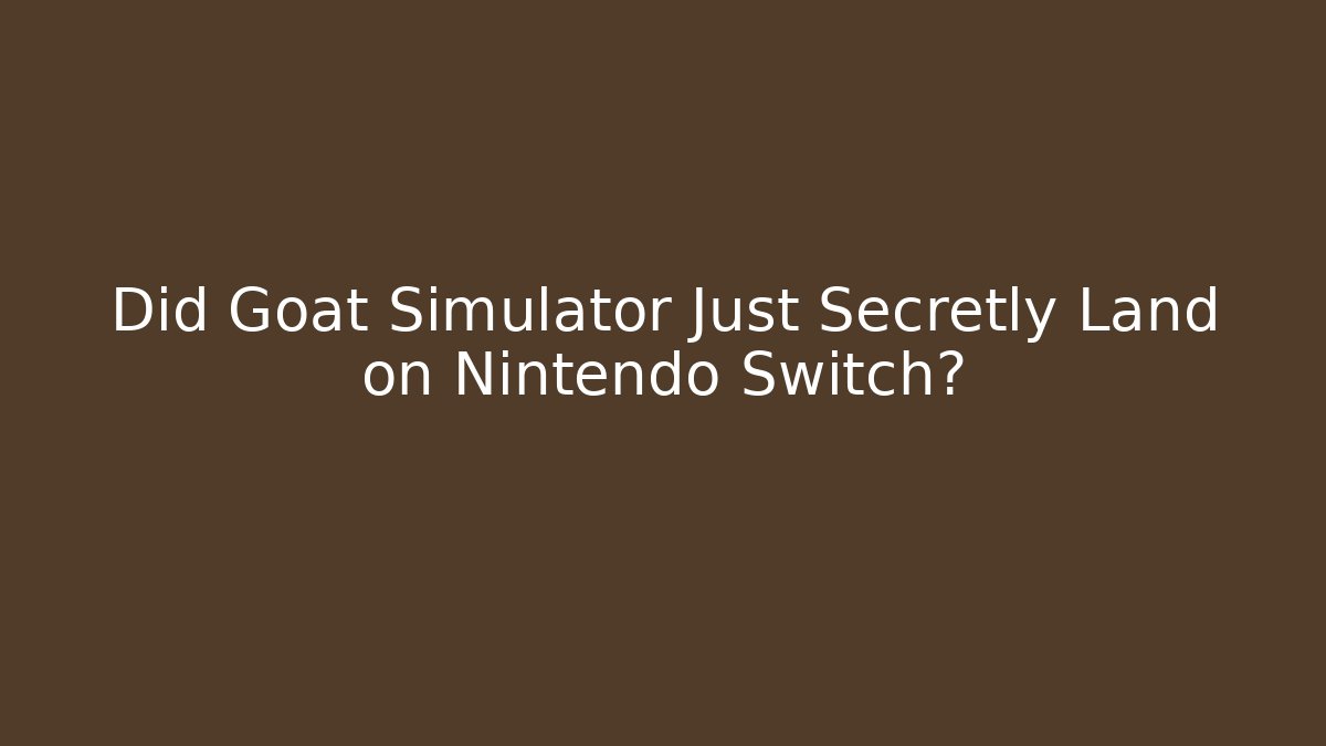 Did Goat Simulator Just Secretly Land on Nintendo Switch?