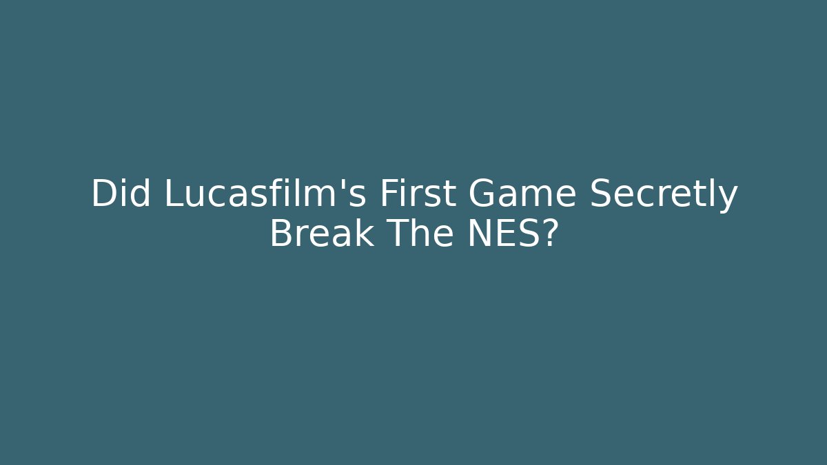 Did Lucasfilm's First Game Secretly Break The NES?
