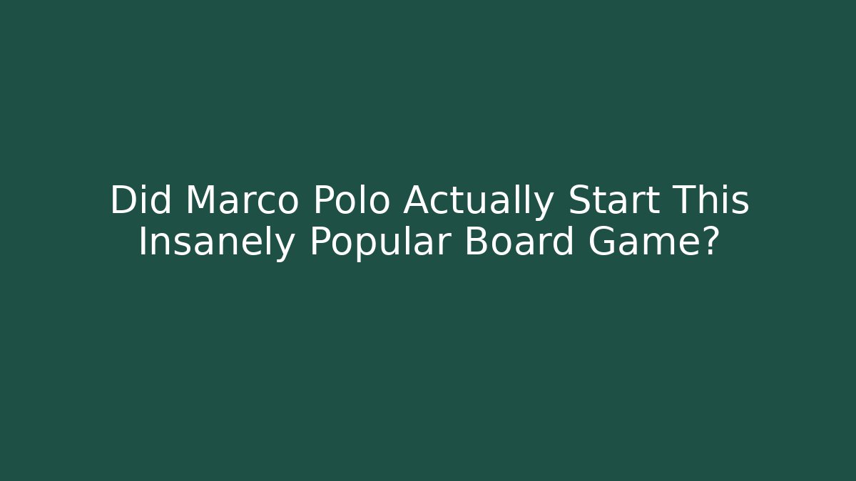 Did Marco Polo Actually Start This Insanely Popular Board Game?