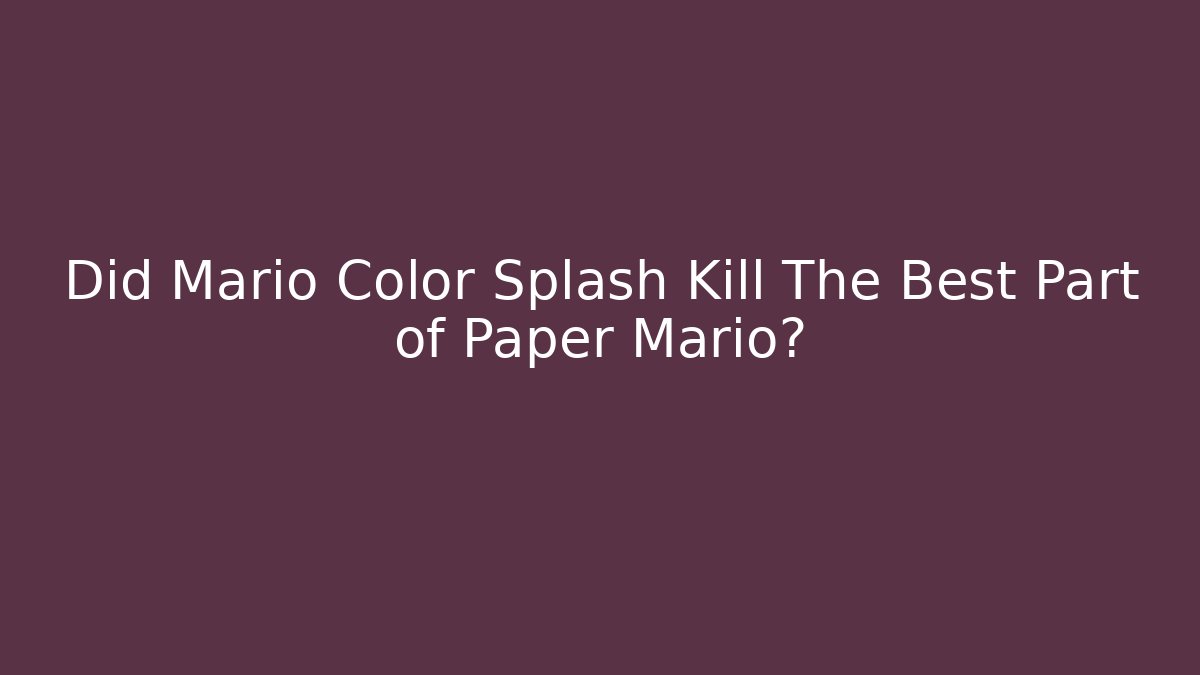 Did Mario Color Splash Kill The Best Part of Paper Mario? - Felix Cat Insurance