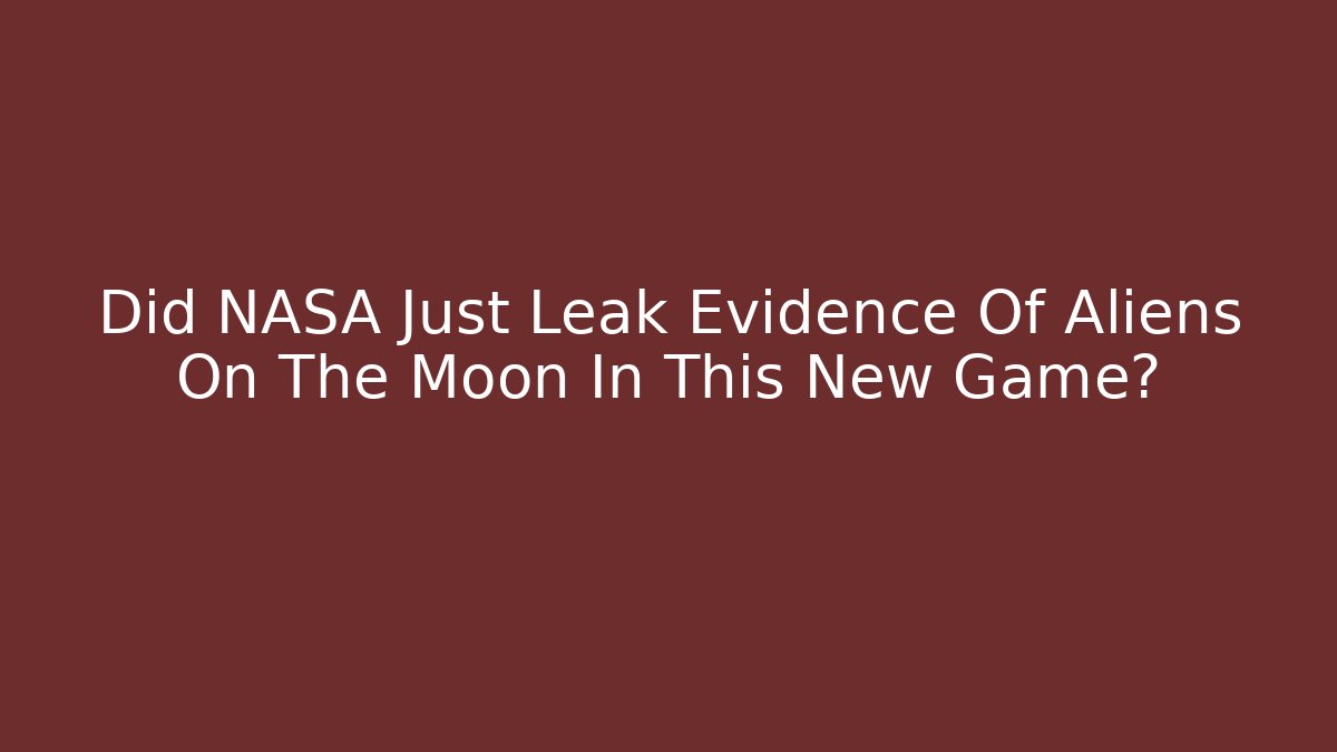 Did NASA Just Leak Evidence Of Aliens On The Moon In This New Game?