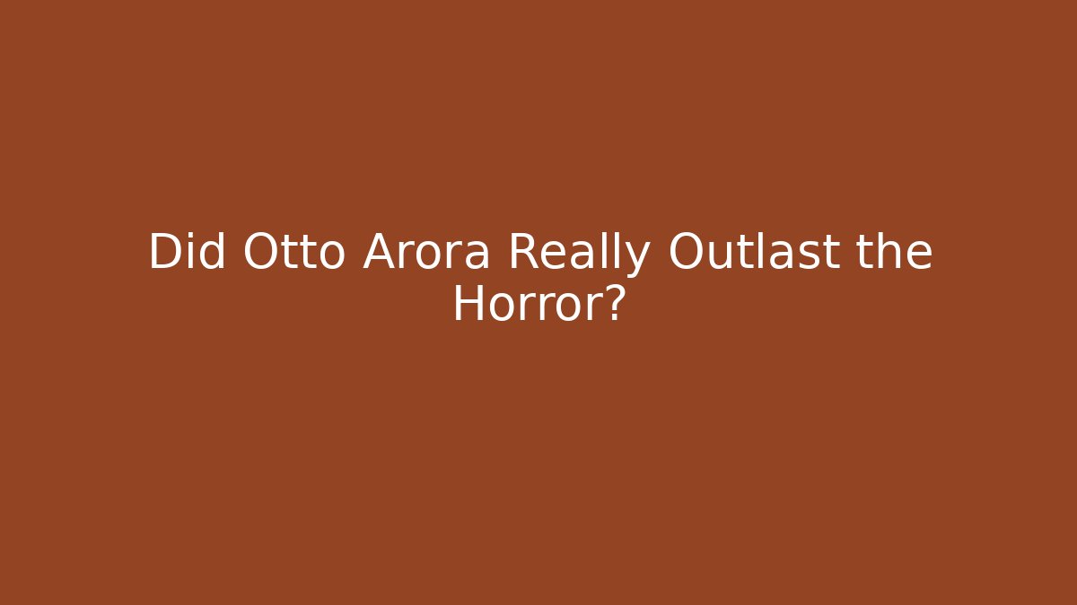 Did Otto Arora Really Outlast the Horror? - Felix Cat Insurance