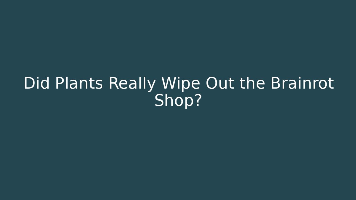 Did Plants Really Wipe Out the Brainrot Shop?