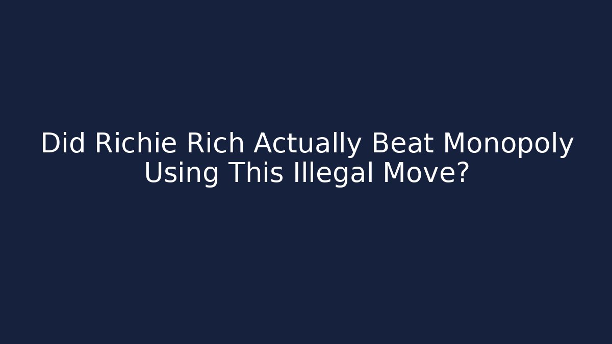 Did Richie Rich Actually Beat Monopoly Using This Illegal Move?