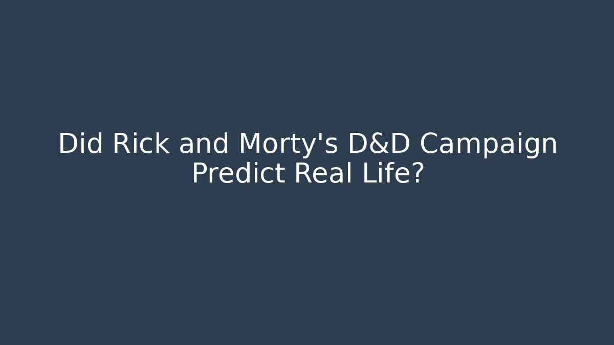 Did Rick and Morty's D&D Campaign Predict Real Life?