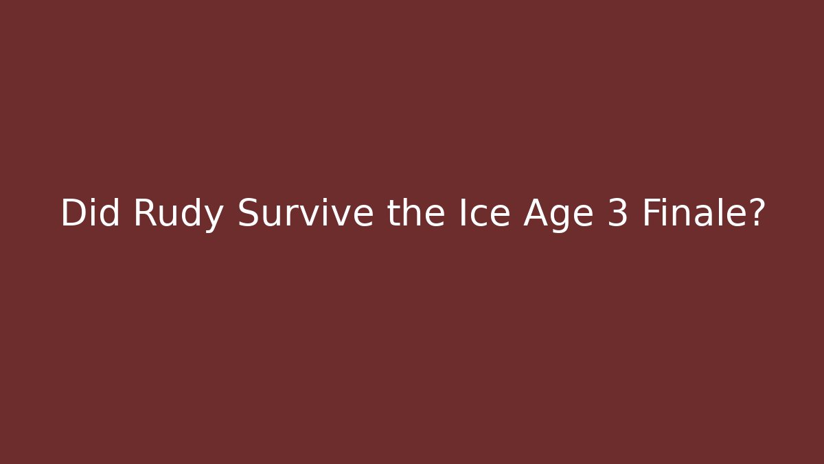 Did Rudy Survive the Ice Age 3 Finale?