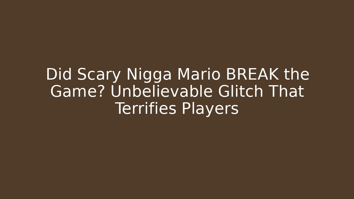 Did Scary Nigga Mario BREAK the Game? Unbelievable Glitch That Terrifies Players