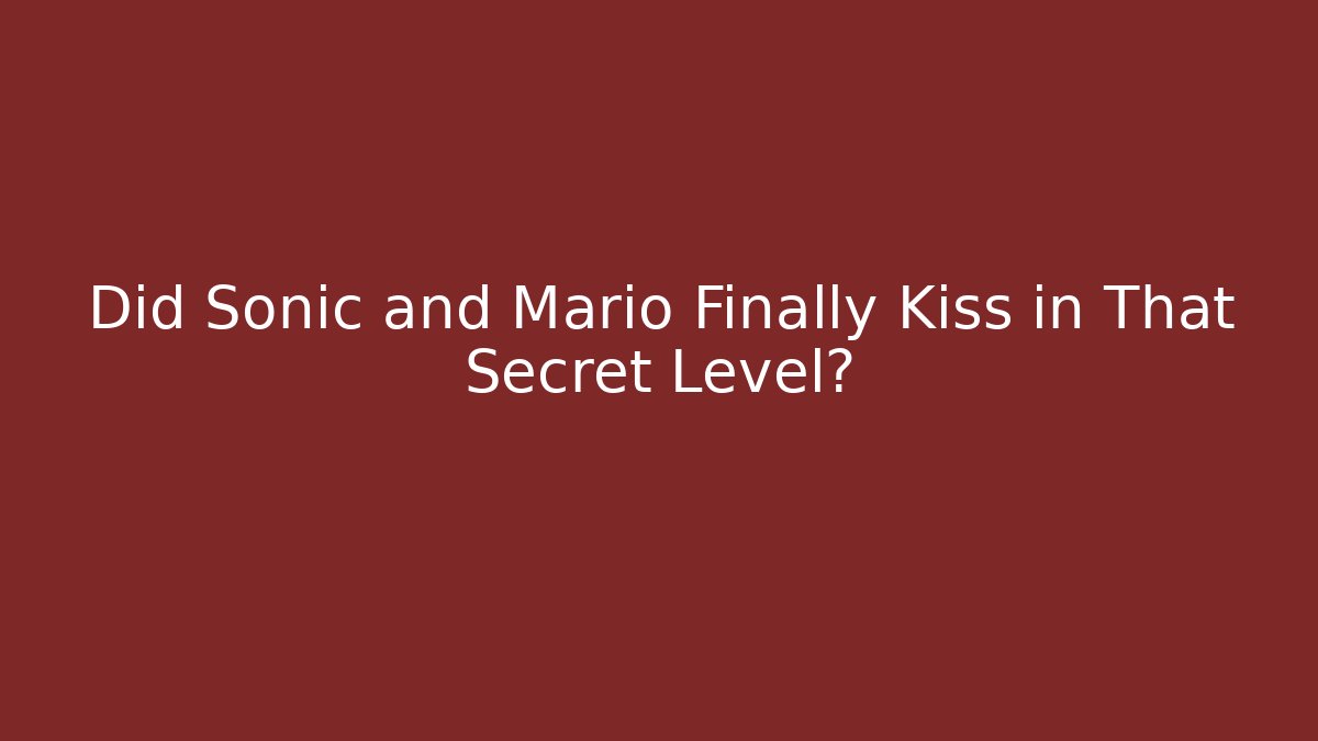 Did Sonic and Mario Finally Kiss in That Secret Level?