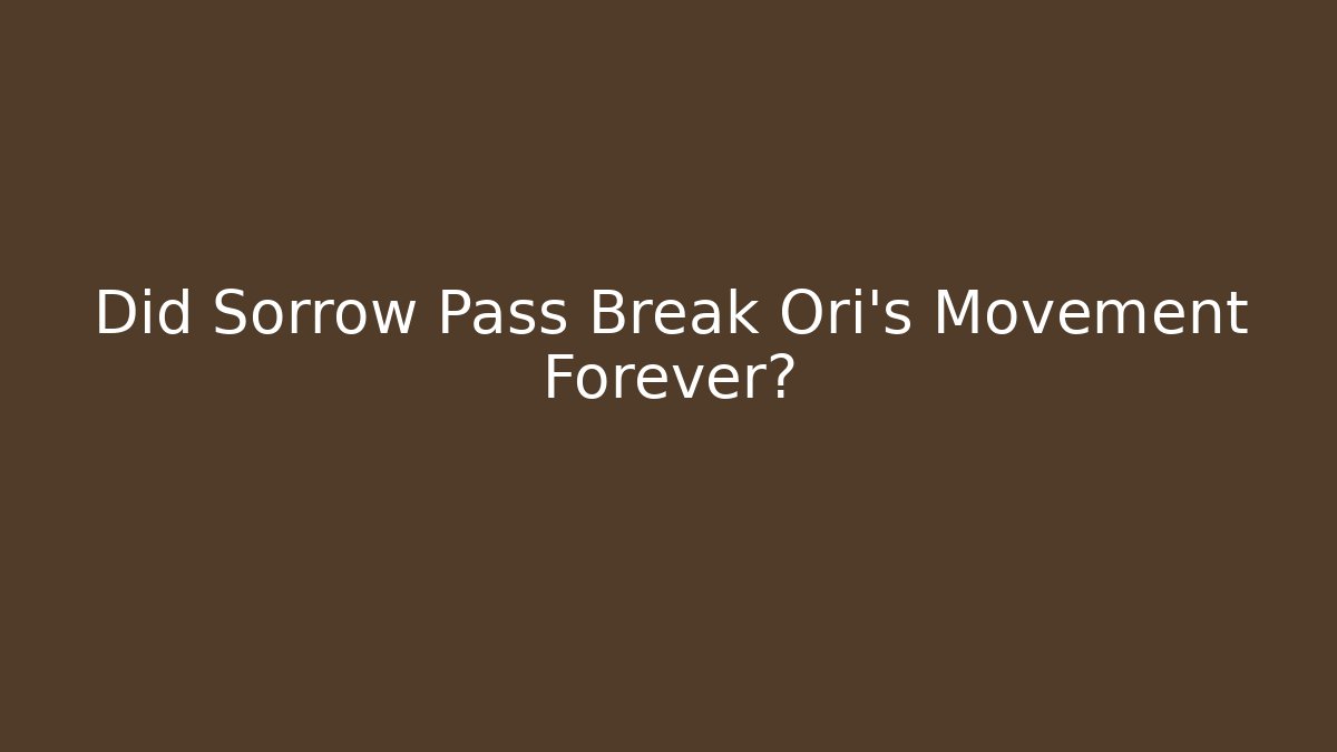 Did Sorrow Pass Break Ori's Movement Forever?