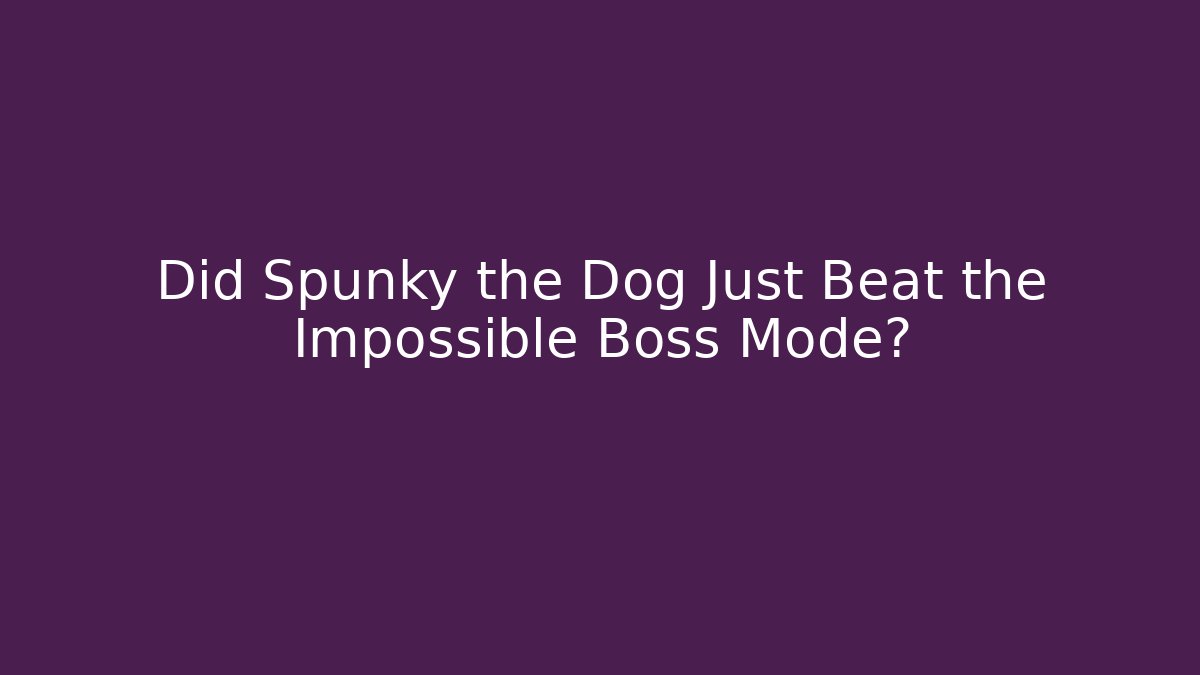 Did Spunky the Dog Just Beat the Impossible Boss Mode?