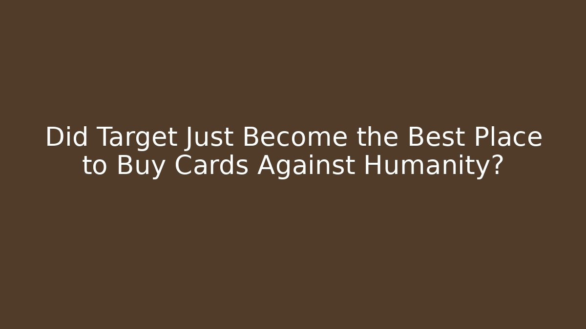 Did Target Just Become the Best Place to Buy Cards Against Humanity?