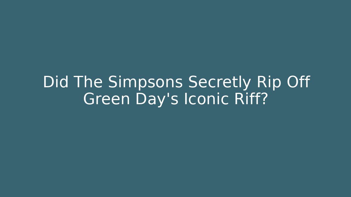 Did The Simpsons Secretly Rip Off Green Day’s Iconic Riff?