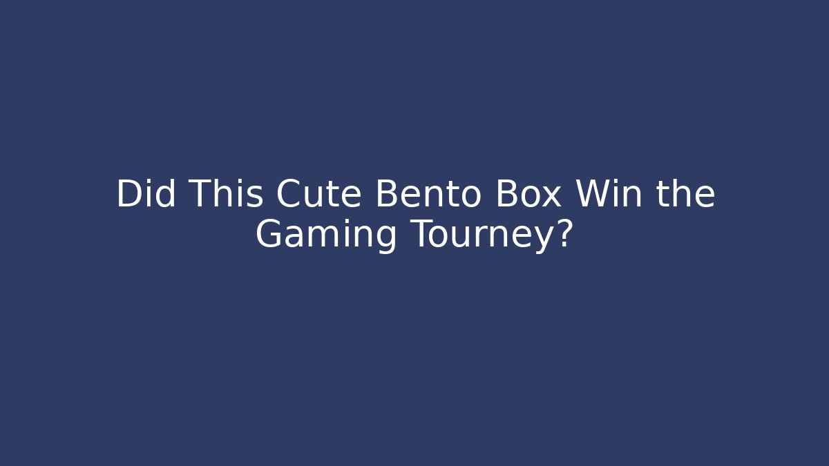 Did This Cute Bento Box Win the Gaming Tourney?
