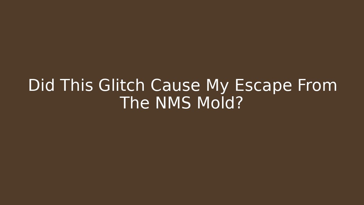 Did This Glitch Cause My Escape From The NMS Mold? - Felix Cat Insurance