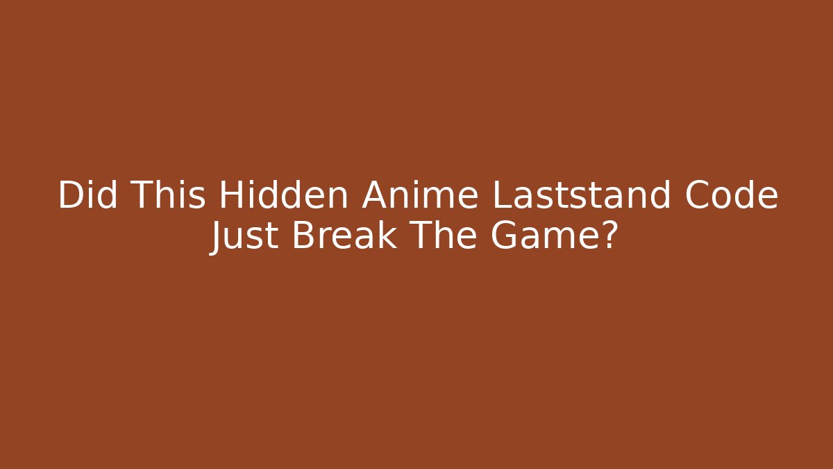 Did This Hidden Anime Laststand Code Just Break The Game?