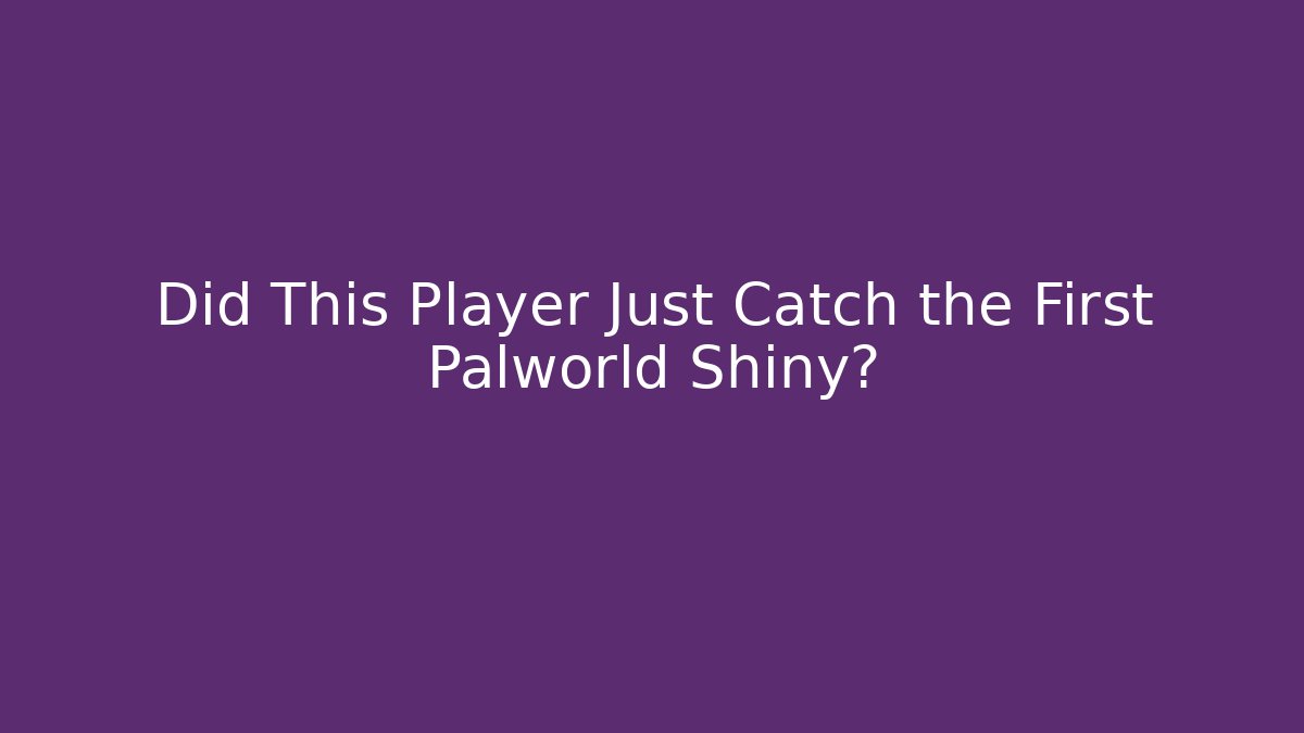 Did This Player Just Catch the First Palworld Shiny?