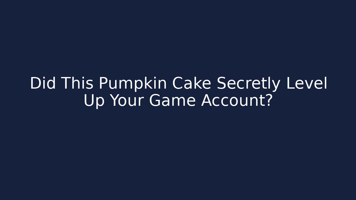 Did This Pumpkin Cake Secretly Level Up Your Game Account?