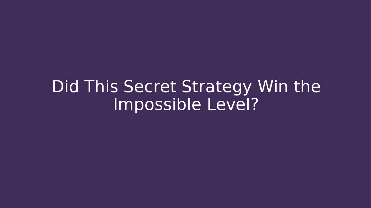Did This Secret Strategy Win the Impossible Level?