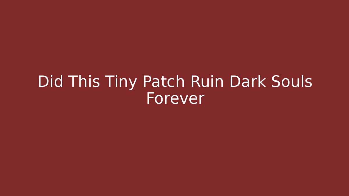 Did This Tiny Patch Ruin Dark Souls Forever - Felix Cat Insurance