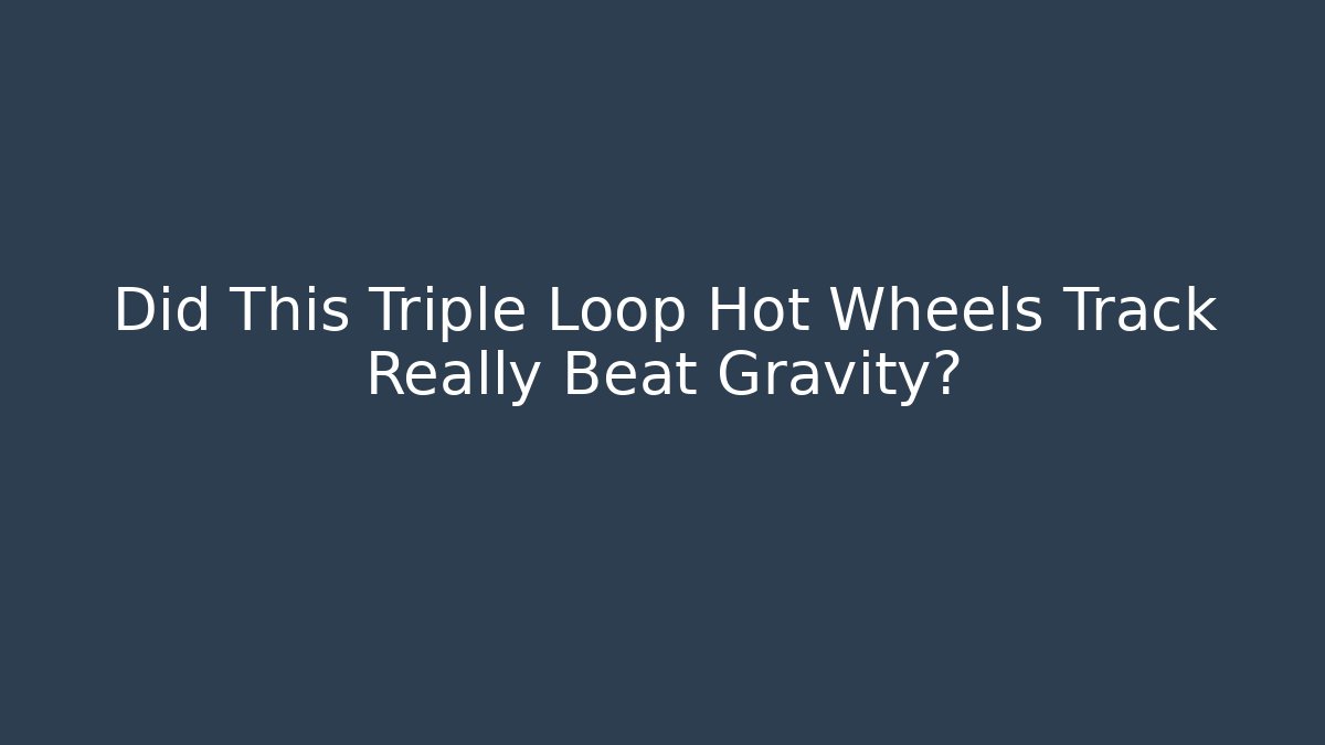 Did This Triple Loop Hot Wheels Track Really Beat Gravity?