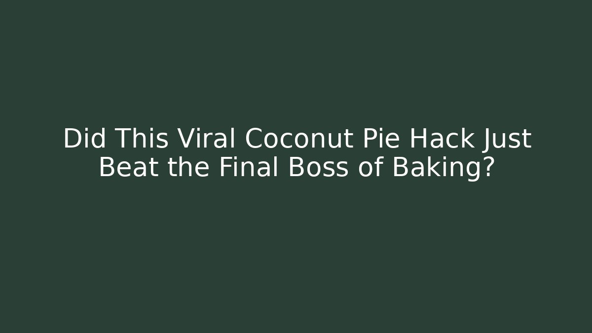 Did This Viral Coconut Pie Hack Just Beat the Final Boss of Baking?