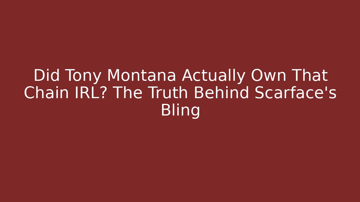 Did Tony Montana Actually Own That Chain IRL? The Truth Behind Scarface’s Bling