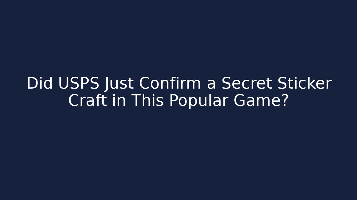 Did USPS Just Confirm a Secret Sticker Craft in This Popular Game?