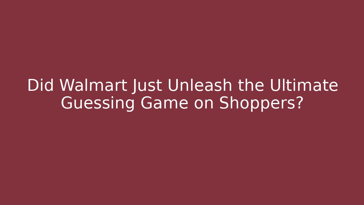 Did Walmart Just Unleash the Ultimate Guessing Game on Shoppers?