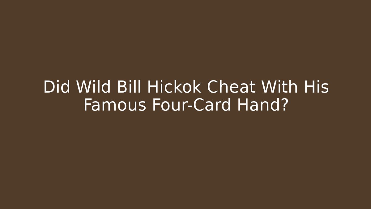 Did Wild Bill Hickok Cheat With His Famous Four-Card Hand?