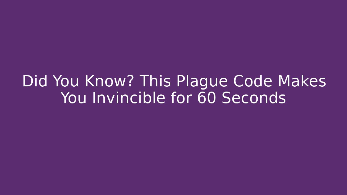 Did You Know? This Plague Code Makes You Invincible for 60 Seconds
