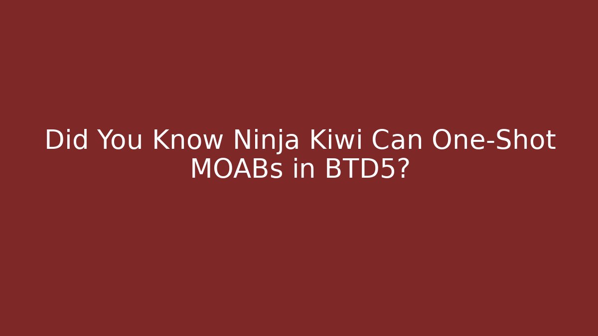 Did You Know Ninja Kiwi Can One-Shot MOABs in BTD5?